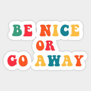 Be Nice or Go Away Sticker